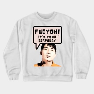 Fuiyoh, it is your birthday Crewneck Sweatshirt